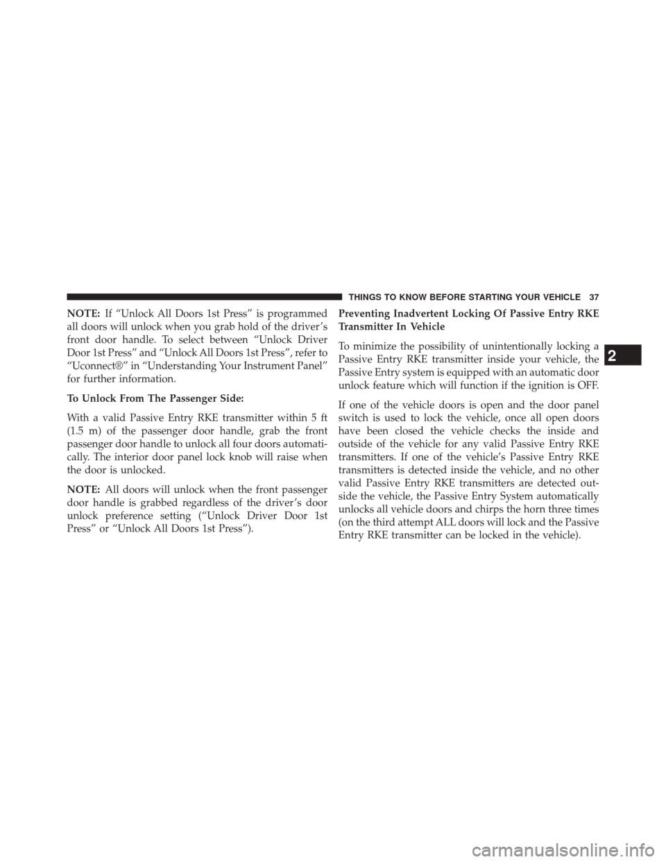 JEEP GRAND CHEROKEE 2014 WK2 / 4.G SRT Owners Manual NOTE:If “Unlock All Doors 1st Press” is programmed
all doors will unlock when you grab hold of the driver ’s
front door handle. To select between “Unlock Driver
Door 1st Press” and “Unlock