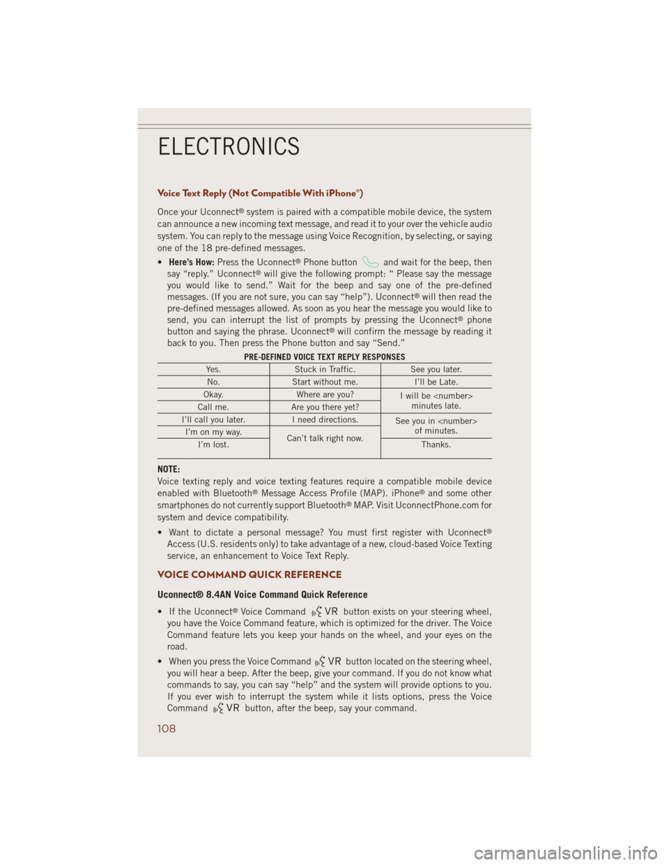 JEEP GRAND CHEROKEE 2014 WK2 / 4.G User Guide Voice Text Reply (Not Compatible With iPhone®)
Once your Uconnect®system is paired with a compatible mobile device, the system
can announce a new incoming text message, and read it to your over the 