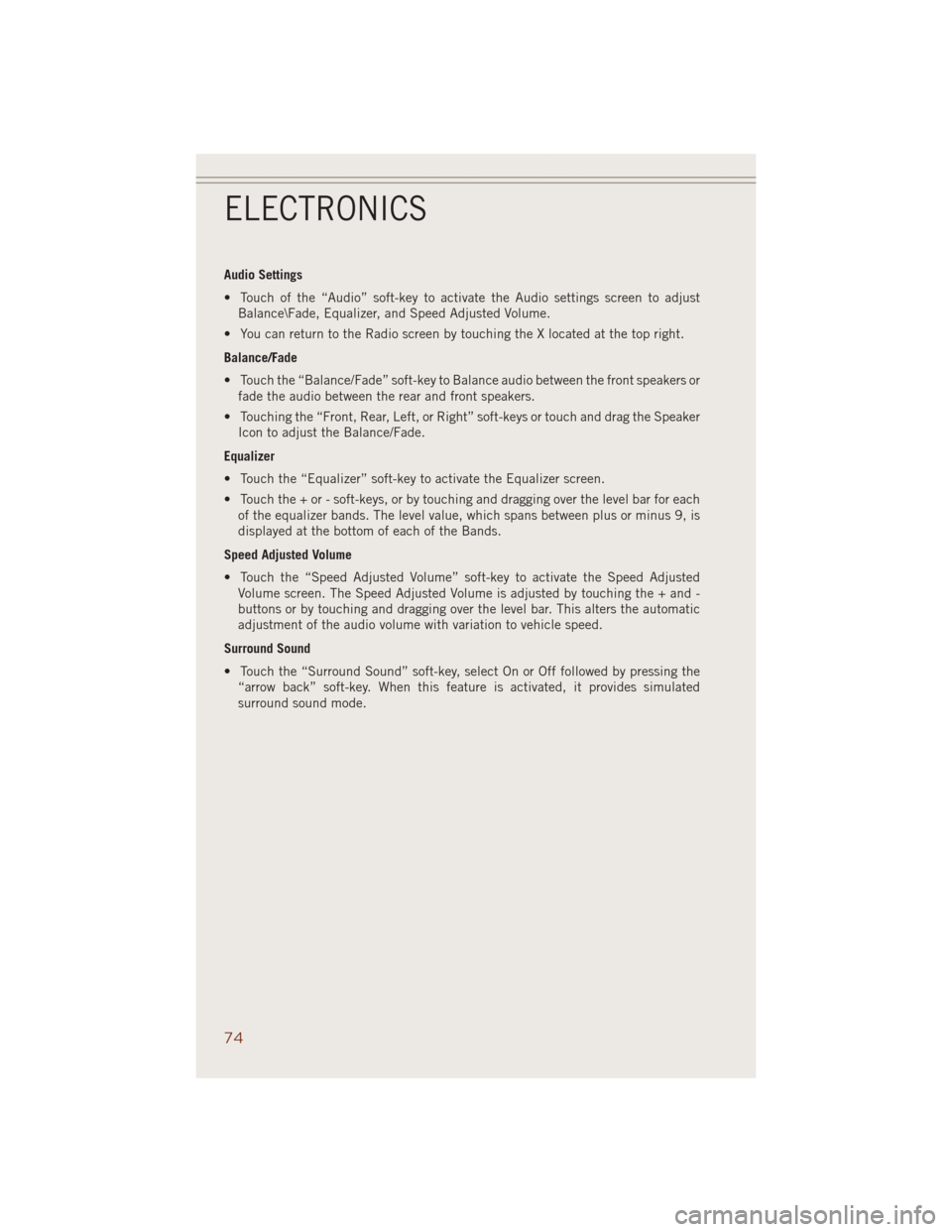 JEEP GRAND CHEROKEE 2014 WK2 / 4.G User Guide Audio Settings
• Touch of the “Audio” soft-key to activate the Audio settings screen to adjust
Balance\Fade, Equalizer, and Speed Adjusted Volume.
• You can return to the Radio screen by touch