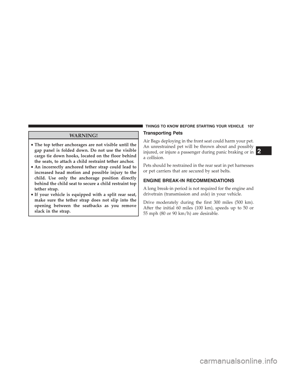 JEEP GRAND CHEROKEE 2015 WK2 / 4.G Owners Manual WARNING!
•The top tether anchorages are not visible until the
gap panel is folded down. Do not use the visible
cargo tie down hooks, located on the floor behind
the seats, to attach a child restrain