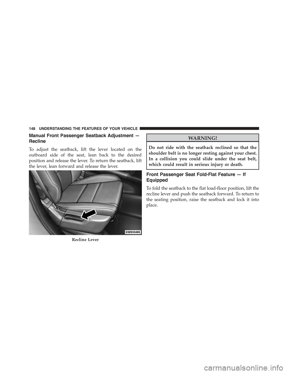 JEEP GRAND CHEROKEE 2015 WK2 / 4.G Owners Manual Manual Front Passenger Seatback Adjustment —
Recline
To adjust the seatback, lift the lever located on the
outboard side of the seat, lean back to the desired
position and release the lever. To retu