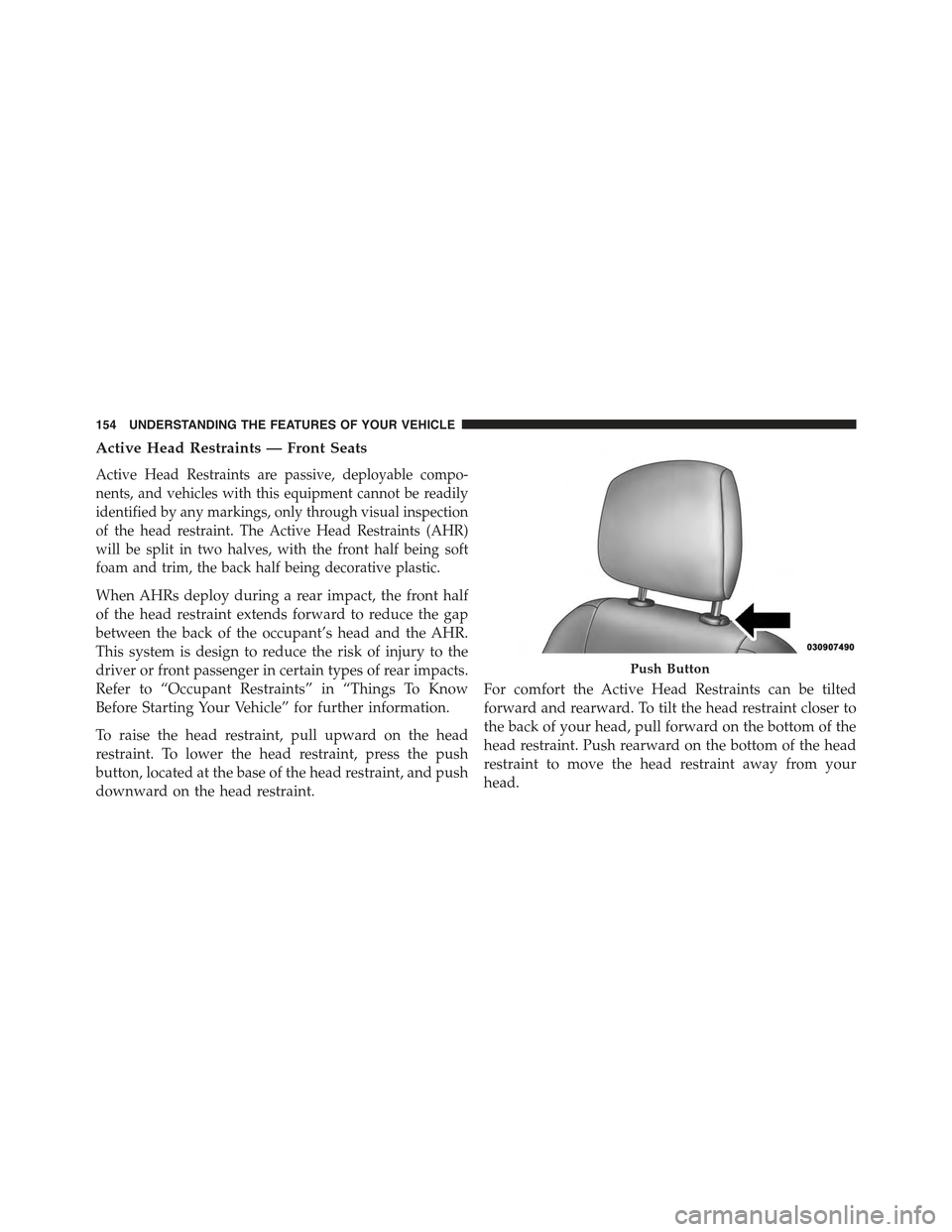 JEEP GRAND CHEROKEE 2015 WK2 / 4.G Owners Manual Active Head Restraints — Front Seats
Active Head Restraints are passive, deployable compo-
nents, and vehicles with this equipment cannot be readily
identified by any markings, only through visual i