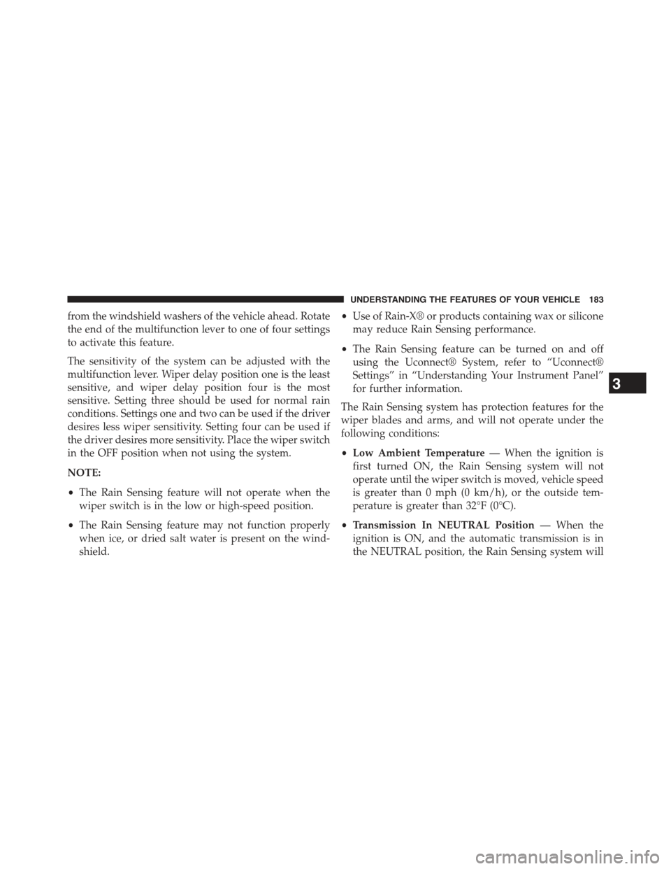 JEEP GRAND CHEROKEE 2015 WK2 / 4.G Owners Manual from the windshield washers of the vehicle ahead. Rotate
the end of the multifunction lever to one of four settings
to activate this feature.
The sensitivity of the system can be adjusted with the
mul