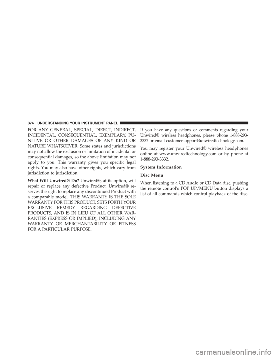JEEP GRAND CHEROKEE 2015 WK2 / 4.G Owners Manual FOR ANY GENERAL, SPECIAL, DIRECT, INDIRECT,
INCIDENTAL, CONSEQUENTIAL, EXEMPLARY, PU-
NITIVE OR OTHER DAMAGES OF ANY KIND OR
NATURE WHATSOEVER. Some states and jurisdictions
may not allow the exclusio
