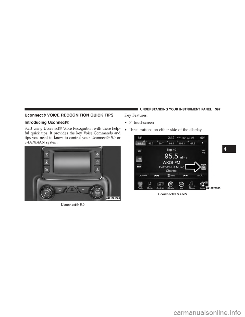 JEEP GRAND CHEROKEE 2015 WK2 / 4.G Owners Manual Uconnect® VOICE RECOGNITION QUICK TIPS
Introducing Uconnect®
Start using Uconnect® Voice Recognition with these help-
ful quick tips. It provides the key Voice Commands and
tips you need to know to