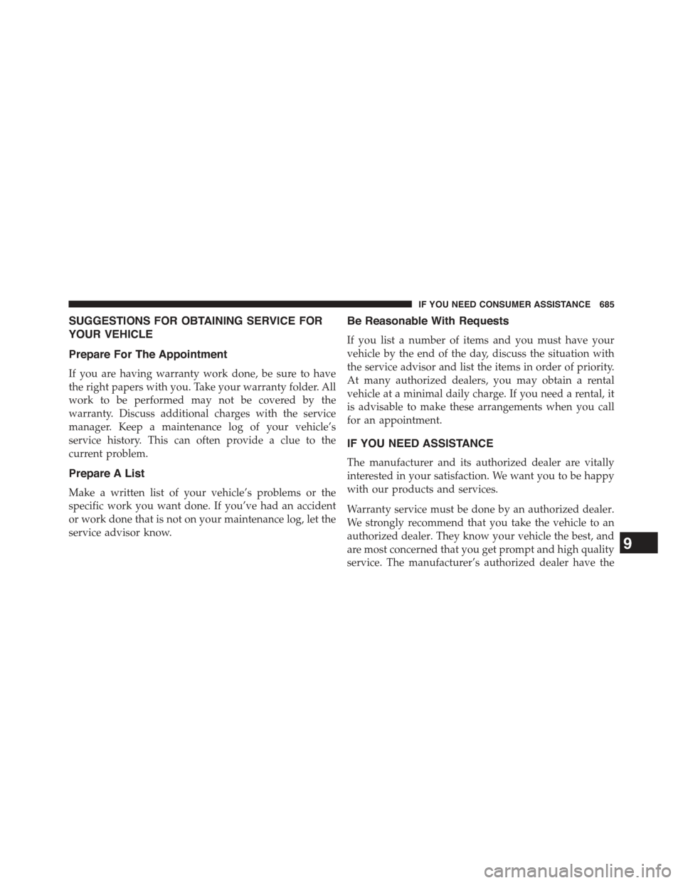 JEEP GRAND CHEROKEE 2015 WK2 / 4.G Owners Manual SUGGESTIONS FOR OBTAINING SERVICE FOR
YOUR VEHICLE
Prepare For The Appointment
If you are having warranty work done, be sure to have
the right papers with you. Take your warranty folder. All
work to b