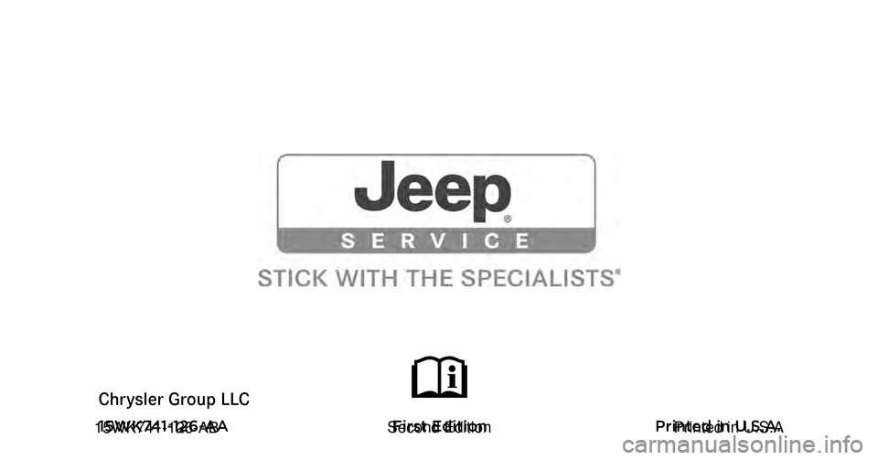 JEEP GRAND CHEROKEE 2015 WK2 / 4.G Owners Manual Grand Cherokee
Chrysler Group LLC OWNER’S MANUAL
 2015 Grand Cherokee
15WK741-126-AA First Edition Printed in U.S.A.
2015 