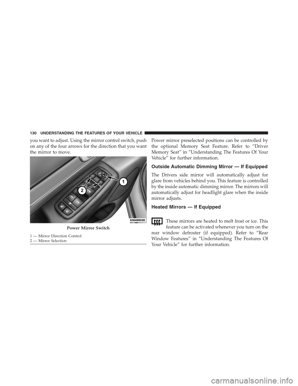 JEEP GRAND CHEROKEE 2015 WK2 / 4.G SRT Owners Manual you want to adjust. Using the mirror control switch, push
on any of the four arrows for the direction that you want
the mirror to move.Power mirror preselected positions can be controlled by
the optio JEEP GRAND CHEROKEE 2015 WK2 / 4.G SRT Owners Manual you want to adjust. Using the mirror control switch, push
on any of the four arrows for the direction that you want
the mirror to move.Power mirror preselected positions can be controlled by
the optio