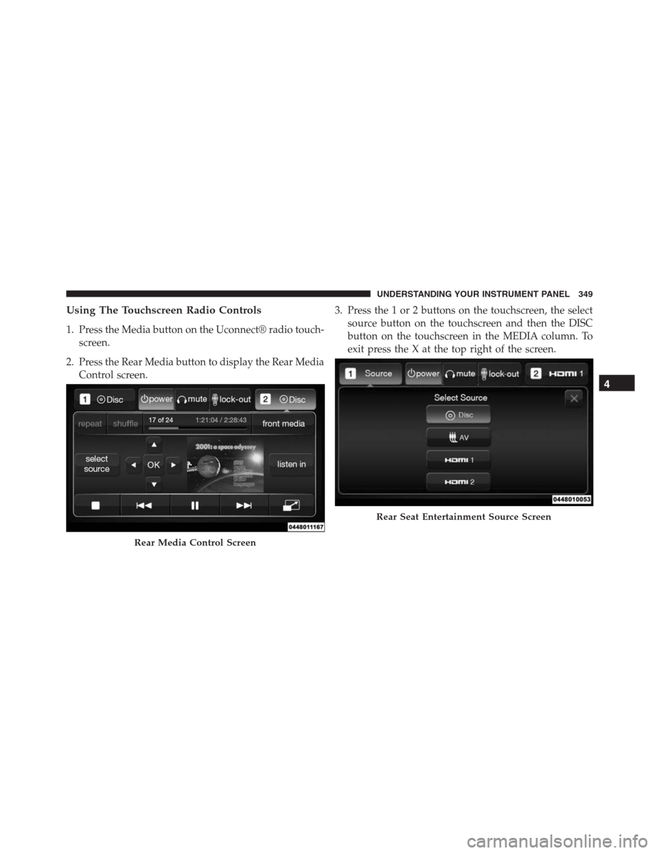 JEEP GRAND CHEROKEE 2015 WK2 / 4.G SRT Owners Manual Using The Touchscreen Radio Controls
1. Press the Media button on the Uconnect® radio touch-
screen.
2. Press the Rear Media button to display the Rear Media
Control screen.3. Press the 1 or 2 button