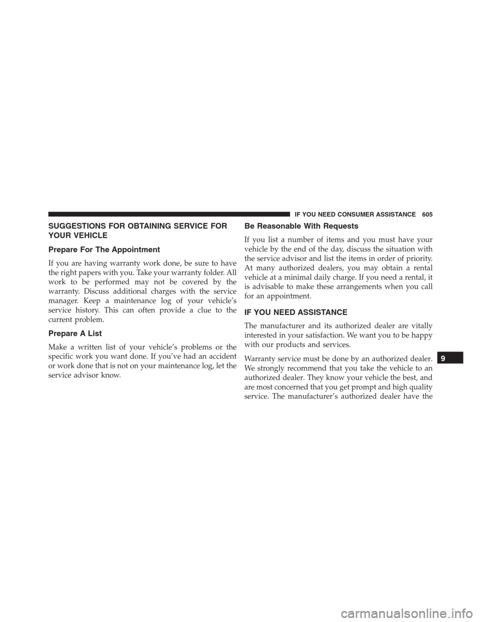 JEEP GRAND CHEROKEE 2015 WK2 / 4.G SRT Owners Manual SUGGESTIONS FOR OBTAINING SERVICE FOR
YOUR VEHICLE
Prepare For The Appointment
If you are having warranty work done, be sure to have
the right papers with you. Take your warranty folder. All
work to b