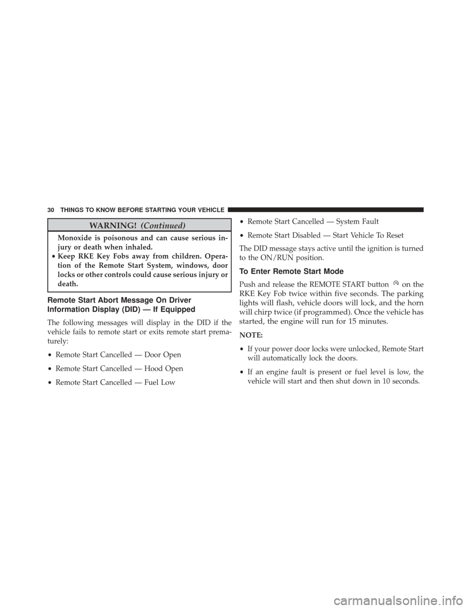 JEEP GRAND CHEROKEE 2016 WK2 / 4.G Owners Manual WARNING!(Continued)
Monoxide is poisonous and can cause serious in-
jury or death when inhaled.
• Keep RKE Key Fobs away from children. Opera-
tion of the Remote Start System, windows, door
locks or JEEP GRAND CHEROKEE 2016 WK2 / 4.G Owners Manual WARNING!(Continued)
Monoxide is poisonous and can cause serious in-
jury or death when inhaled.
• Keep RKE Key Fobs away from children. Opera-
tion of the Remote Start System, windows, door
locks or