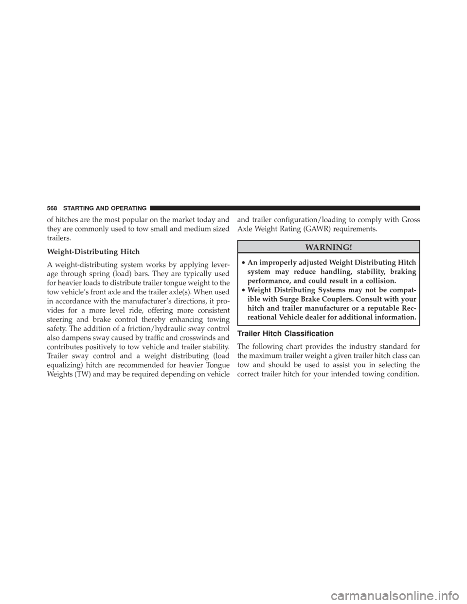 JEEP GRAND CHEROKEE 2016 WK2 / 4.G SRT Owners Manual of hitches are the most popular on the market today and
they are commonly used to tow small and medium sized
trailers.
Weight-Distributing Hitch
A weight-distributing system works by applying lever-
a