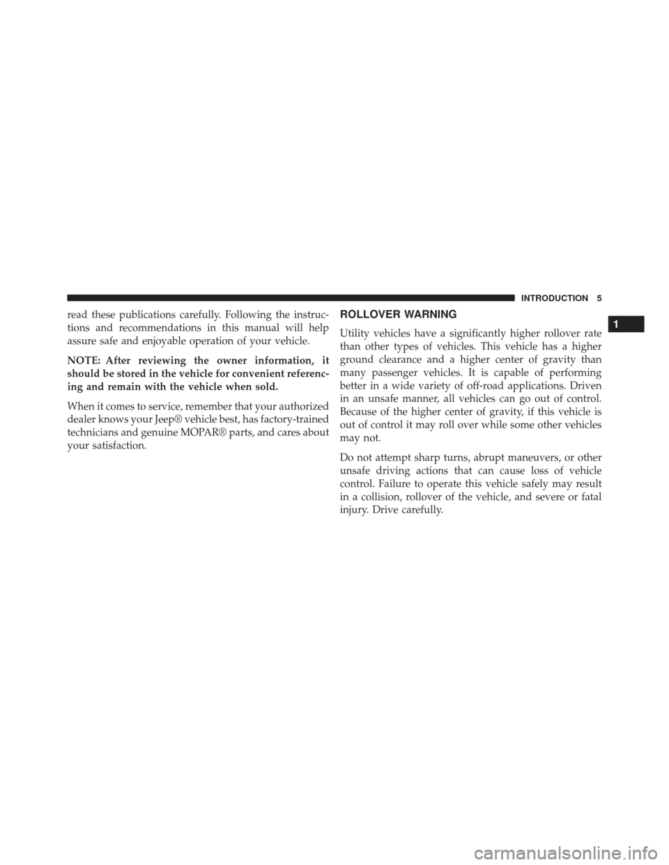 JEEP GRAND CHEROKEE 2016 WK2 / 4.G SRT Owners Manual read these publications carefully. Following the instruc-
tions and recommendations in this manual will help
assure safe and enjoyable operation of your vehicle.
NOTE: After reviewing the owner inform JEEP GRAND CHEROKEE 2016 WK2 / 4.G SRT Owners Manual read these publications carefully. Following the instruc-
tions and recommendations in this manual will help
assure safe and enjoyable operation of your vehicle.
NOTE: After reviewing the owner inform