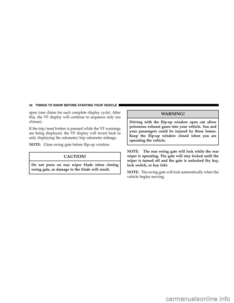 JEEP LIBERTY 2005 KJ / 1.G Owners Manual open (one chime for each complete display cycle). After
this, the VF display will continue to sequence only (no
chimes).
If the trip/reset button is pressed while the VF warnings
are being displayed, 