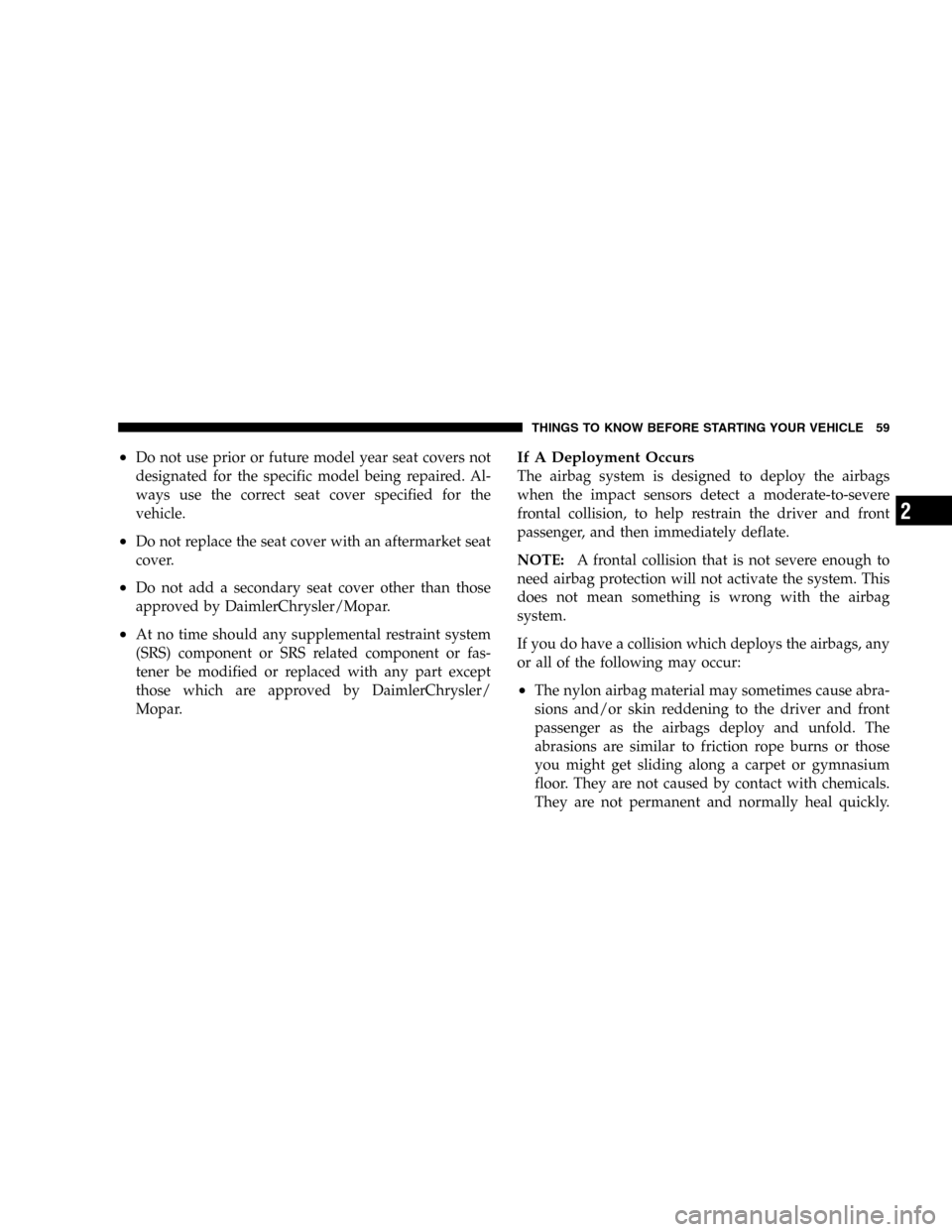 JEEP LIBERTY 2005 KJ / 1.G Owners Manual •Do not use prior or future model year seat covers not
designated for the specific model being repaired. Al-
ways use the correct seat cover specified for the
vehicle.
•Do not replace the seat cov JEEP LIBERTY 2005 KJ / 1.G Owners Manual •Do not use prior or future model year seat covers not
designated for the specific model being repaired. Al-
ways use the correct seat cover specified for the
vehicle.
•Do not replace the seat cov