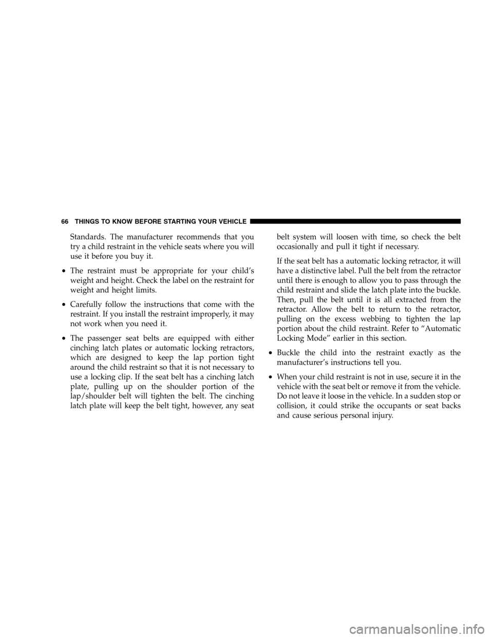 JEEP LIBERTY 2005 KJ / 1.G Owners Manual Standards. The manufacturer recommends that you
try a child restraint in the vehicle seats where you will
use it before you buy it.
•The restraint must be appropriate for your child’s
weight and h JEEP LIBERTY 2005 KJ / 1.G Owners Manual Standards. The manufacturer recommends that you
try a child restraint in the vehicle seats where you will
use it before you buy it.
•The restraint must be appropriate for your child’s
weight and h
