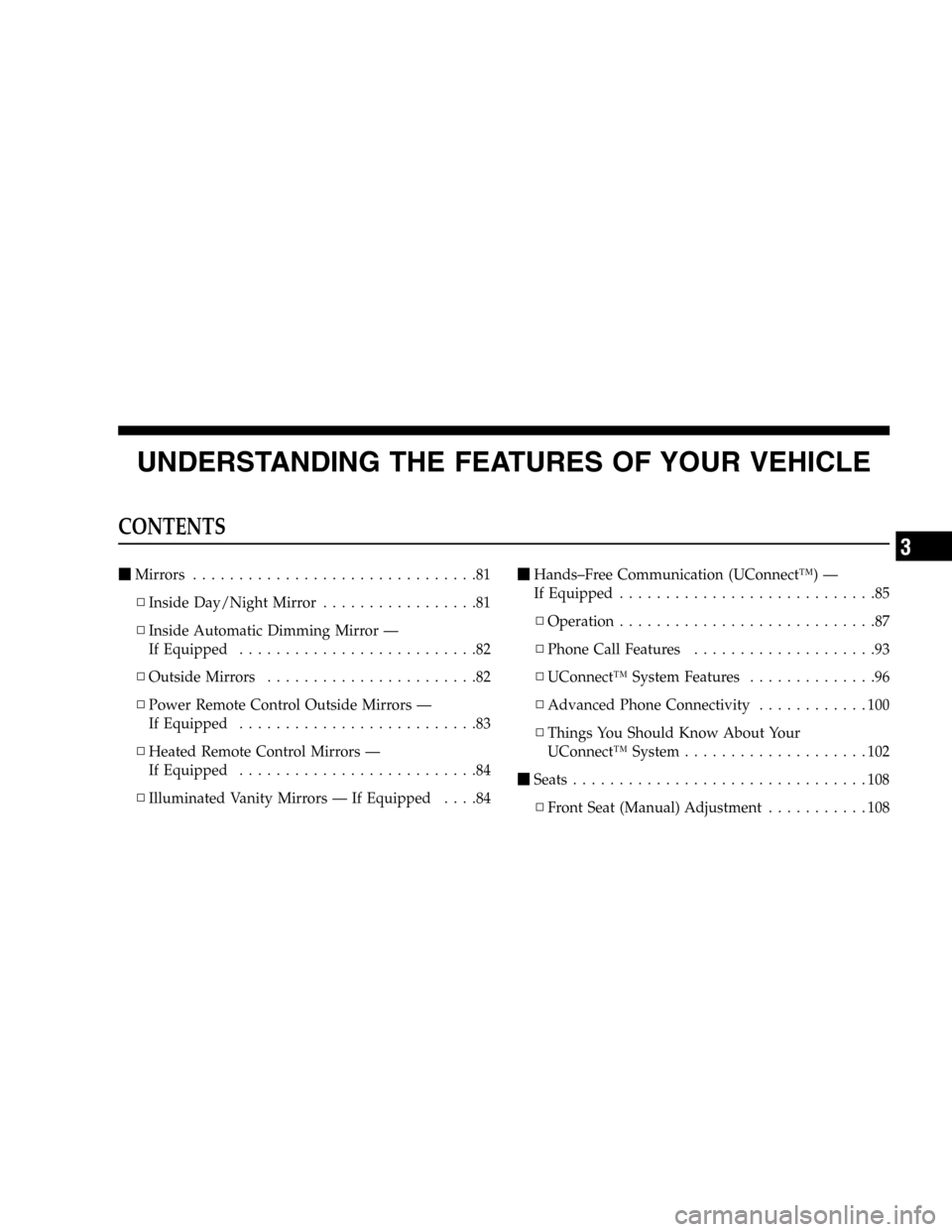 JEEP LIBERTY 2005 KJ / 1.G Owners Manual UNDERSTANDING THE FEATURES OF YOUR VEHICLE
CONTENTS
Mirrors...............................81
▫Inside Day/Night Mirror.................81
▫Inside Automatic Dimming Mirror —
If Equipped..........
