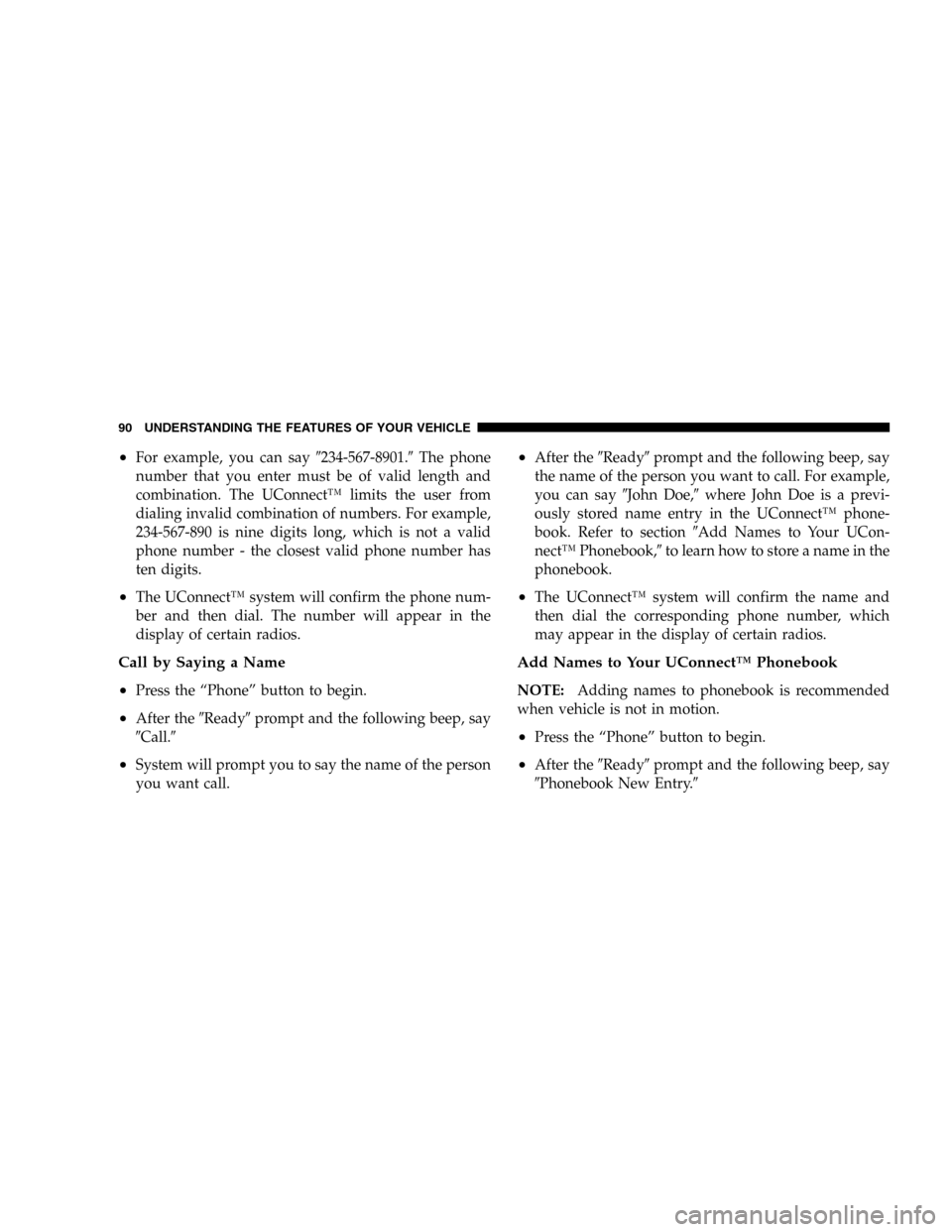 JEEP LIBERTY 2005 KJ / 1.G Owners Manual •For example, you can say234-567-8901.The phone
number that you enter must be of valid length and
combination. The UConnect™ limits the user from
dialing invalid combination of numbers. For exam JEEP LIBERTY 2005 KJ / 1.G Owners Manual •For example, you can say234-567-8901.The phone
number that you enter must be of valid length and
combination. The UConnect™ limits the user from
dialing invalid combination of numbers. For exam