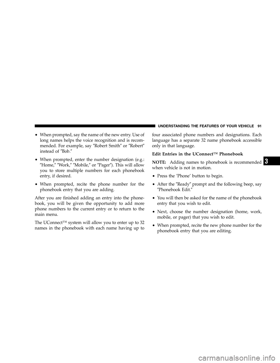 JEEP LIBERTY 2005 KJ / 1.G Owners Manual •When prompted, say the name of the new entry. Use of
long names helps the voice recognition and is recom-
mended. For example, sayRobert SmithorRobert
instead ofBob.
•When prompted, enter t JEEP LIBERTY 2005 KJ / 1.G Owners Manual •When prompted, say the name of the new entry. Use of
long names helps the voice recognition and is recom-
mended. For example, sayRobert SmithorRobert
instead ofBob.
•When prompted, enter t
