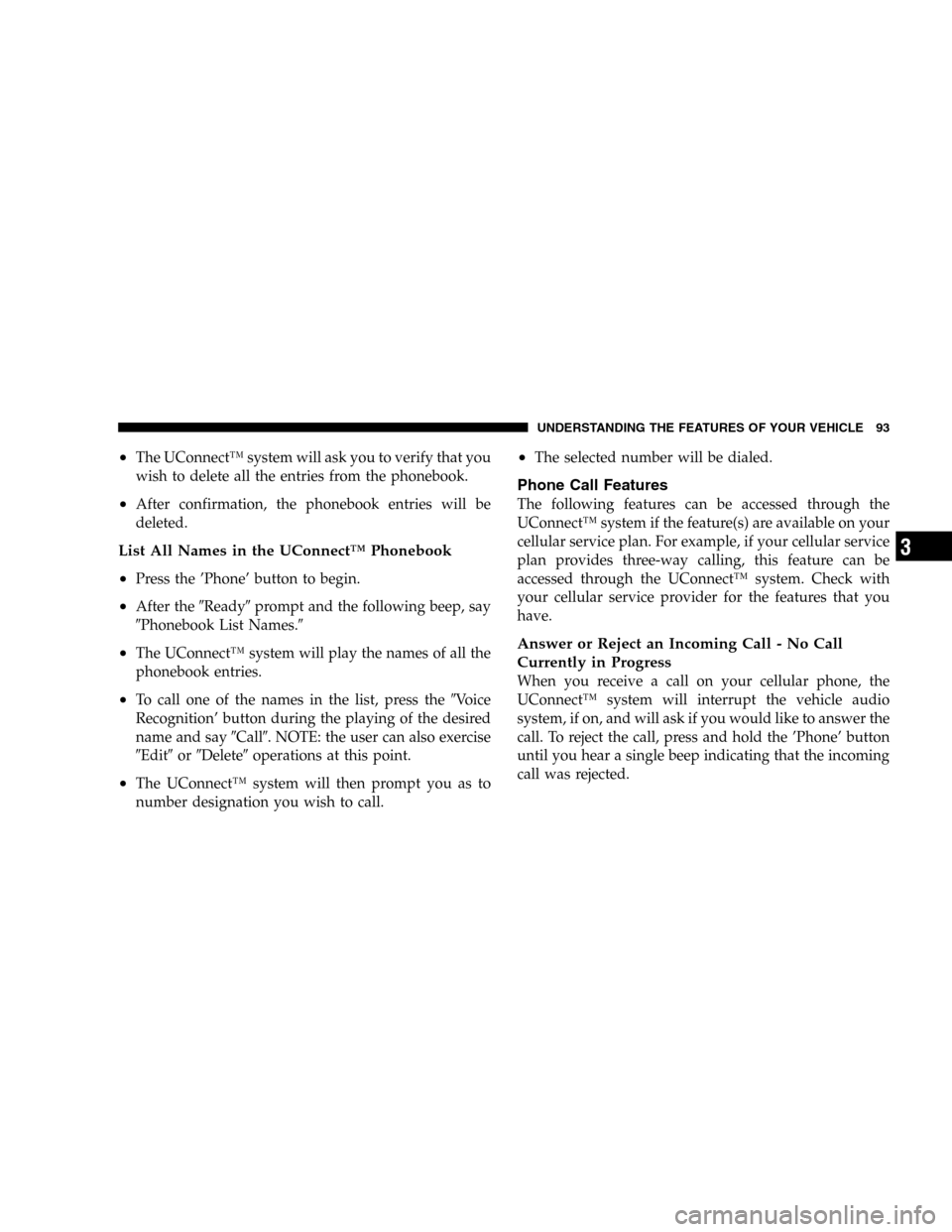 JEEP LIBERTY 2005 KJ / 1.G Owners Manual •The UConnect™ system will ask you to verify that you
wish to delete all the entries from the phonebook.
•After confirmation, the phonebook entries will be
deleted.
List All Names in the UConnec JEEP LIBERTY 2005 KJ / 1.G Owners Manual •The UConnect™ system will ask you to verify that you
wish to delete all the entries from the phonebook.
•After confirmation, the phonebook entries will be
deleted.
List All Names in the UConnec