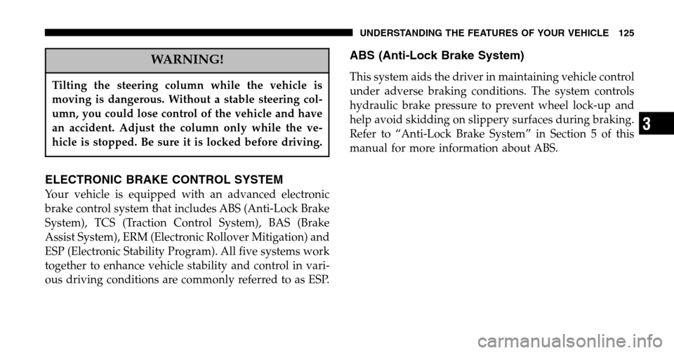 JEEP LIBERTY 2006 KJ / 1.G Owners Manual WARNING!
Tilting the steering column while the vehicle is
moving is dangerous. Without a stable steering col-
umn, you could lose control of the vehicle and have
an accident. Adjust the column only w JEEP LIBERTY 2006 KJ / 1.G Owners Manual WARNING!
Tilting the steering column while the vehicle is
moving is dangerous. Without a stable steering col-
umn, you could lose control of the vehicle and have
an accident. Adjust the column only w