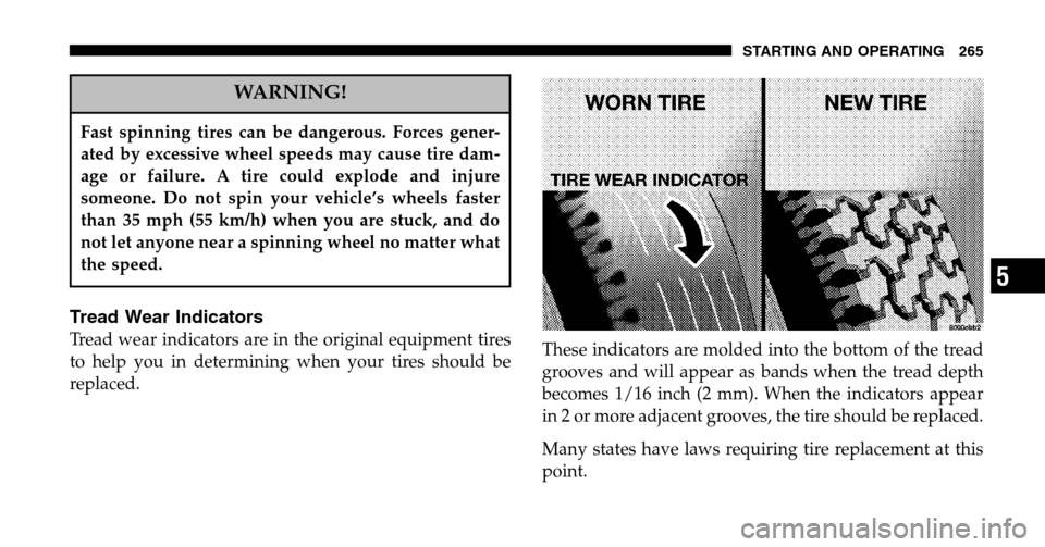 JEEP LIBERTY 2006 KJ / 1.G Owners Manual WARNING!
Fast spinning tires can be dangerous. Forces gener- 
ated by excessive wheel speeds may cause tire dam-
age or failure. A tire could explode and injure
someone. Do not spin your vehicle’s w