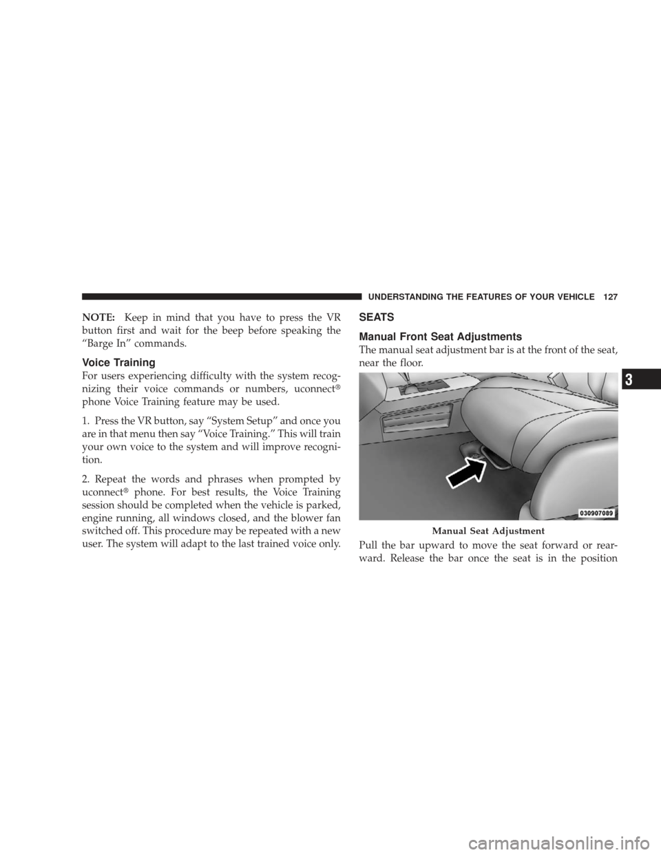 JEEP LIBERTY 2009 KK / 2.G Owners Manual NOTE:Keep in mind that you have to press the VR
button first and wait for the beep before speaking the
“Barge In” commands.
Voice Training
For users experiencing difficulty with the system recog-

