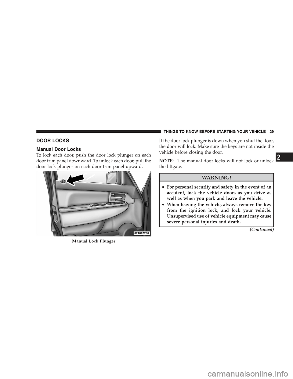 JEEP LIBERTY 2009 KK / 2.G Owners Manual DOOR LOCKS
Manual Door Locks
To lock each door, push the door lock plunger on each
door trim panel downward. To unlock each door, pull the
door lock plunger on each door trim panel upward.If the door 