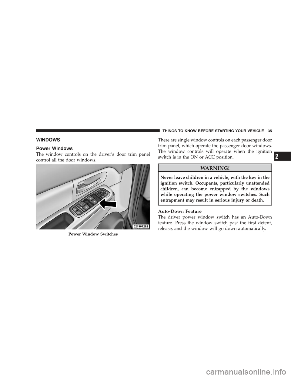 JEEP LIBERTY 2009 KK / 2.G Owners Manual WINDOWS
Power Windows
The window controls on the driver’s door trim panel
control all the door windows.There are single window controls on each passenger door
trim panel, which operate the passenger