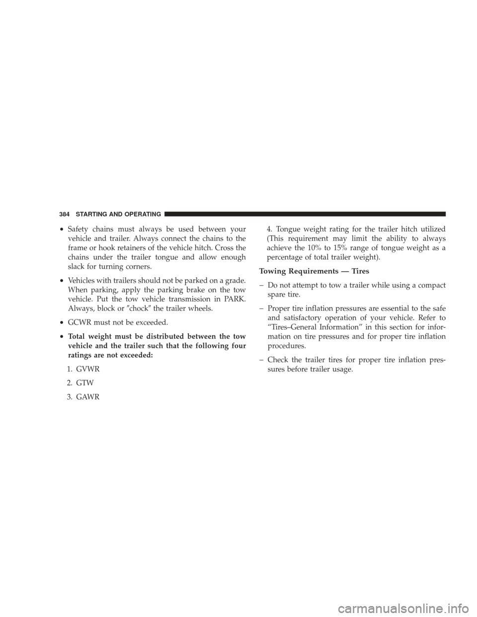 JEEP LIBERTY 2009 KK / 2.G Owners Manual •Safety chains must always be used between your
vehicle and trailer. Always connect the chains to the
frame or hook retainers of the vehicle hitch. Cross the
chains under the trailer tongue and allo