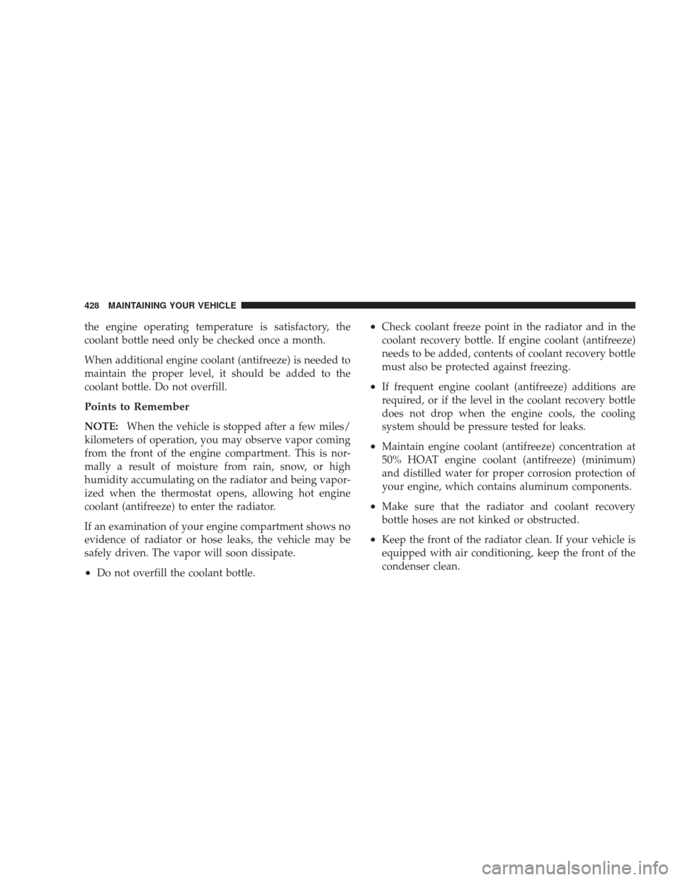 JEEP LIBERTY 2009 KK / 2.G Owners Manual the engine operating temperature is satisfactory, the
coolant bottle need only be checked once a month.
When additional engine coolant (antifreeze) is needed to
maintain the proper level, it should be JEEP LIBERTY 2009 KK / 2.G Owners Manual the engine operating temperature is satisfactory, the
coolant bottle need only be checked once a month.
When additional engine coolant (antifreeze) is needed to
maintain the proper level, it should be