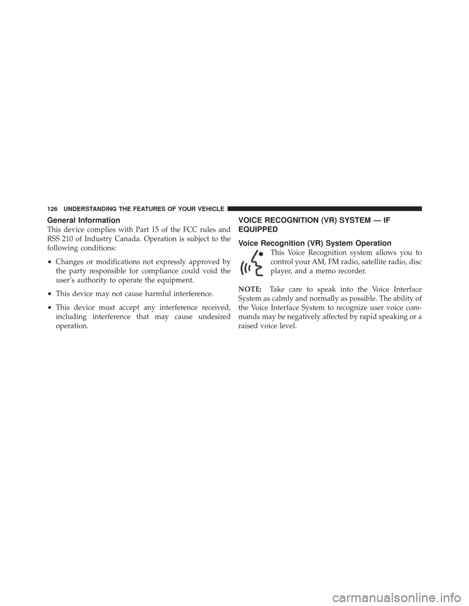 JEEP LIBERTY 2010 KK / 2.G Owners Manual General Information
This device complies with Part 15 of the FCC rules and
RSS 210 of Industry Canada. Operation is subject to the
following conditions:
•Changes or modifications not expressly appro
