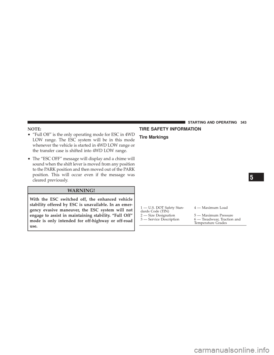 JEEP LIBERTY 2010 KK / 2.G Owners Manual NOTE:
•“Full Off” is the only operating mode for ESC in 4WD
LOW range. The ESC system will be in this mode
whenever the vehicle is started in 4WD LOW range or
the transfer case is shifted into 4