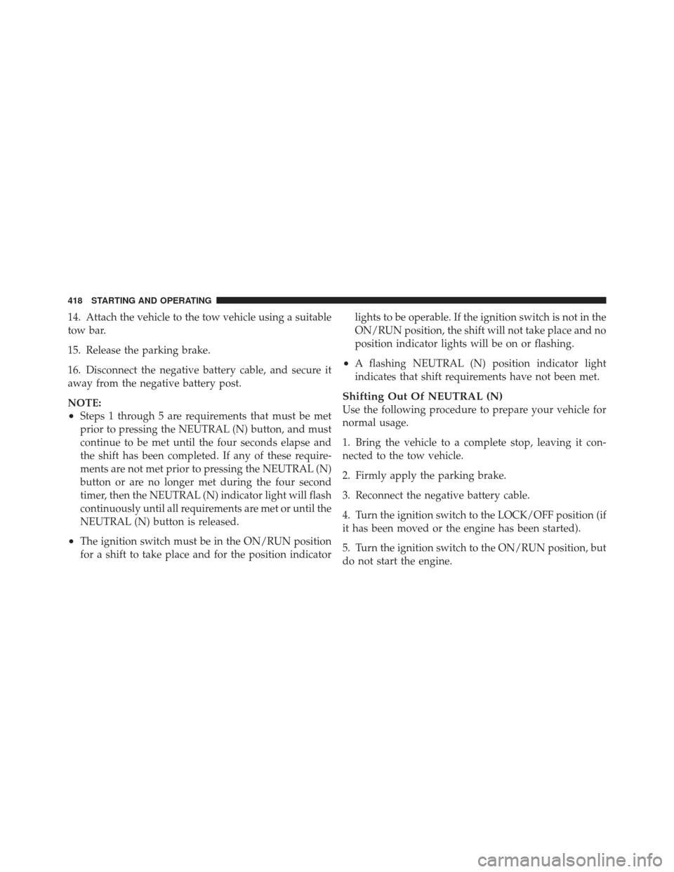 JEEP LIBERTY 2011 KK / 2.G Owners Manual 14. Attach the vehicle to the tow vehicle using a suitable
tow bar.
15. Release the parking brake.
16. Disconnect the negative battery cable, and secure it
away from the negative battery post.
NOTE:
JEEP LIBERTY 2011 KK / 2.G Owners Manual 14. Attach the vehicle to the tow vehicle using a suitable
tow bar.
15. Release the parking brake.
16. Disconnect the negative battery cable, and secure it
away from the negative battery post.
NOTE: