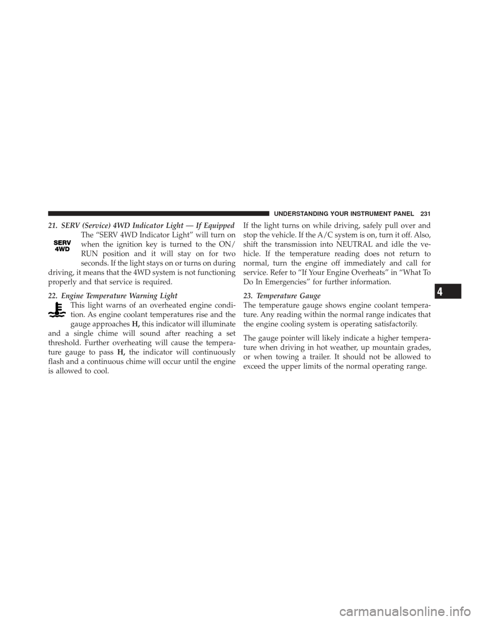 JEEP LIBERTY 2012 KK / 2.G Owners Manual 21. SERV (Service) 4WD Indicator Light — If EquippedThe “SERV 4WD Indicator Light” will turn on
when the ignition key is turned to the ON/
RUN position and it will stay on for two
seconds. If th JEEP LIBERTY 2012 KK / 2.G Owners Manual 21. SERV (Service) 4WD Indicator Light — If EquippedThe “SERV 4WD Indicator Light” will turn on
when the ignition key is turned to the ON/
RUN position and it will stay on for two
seconds. If th