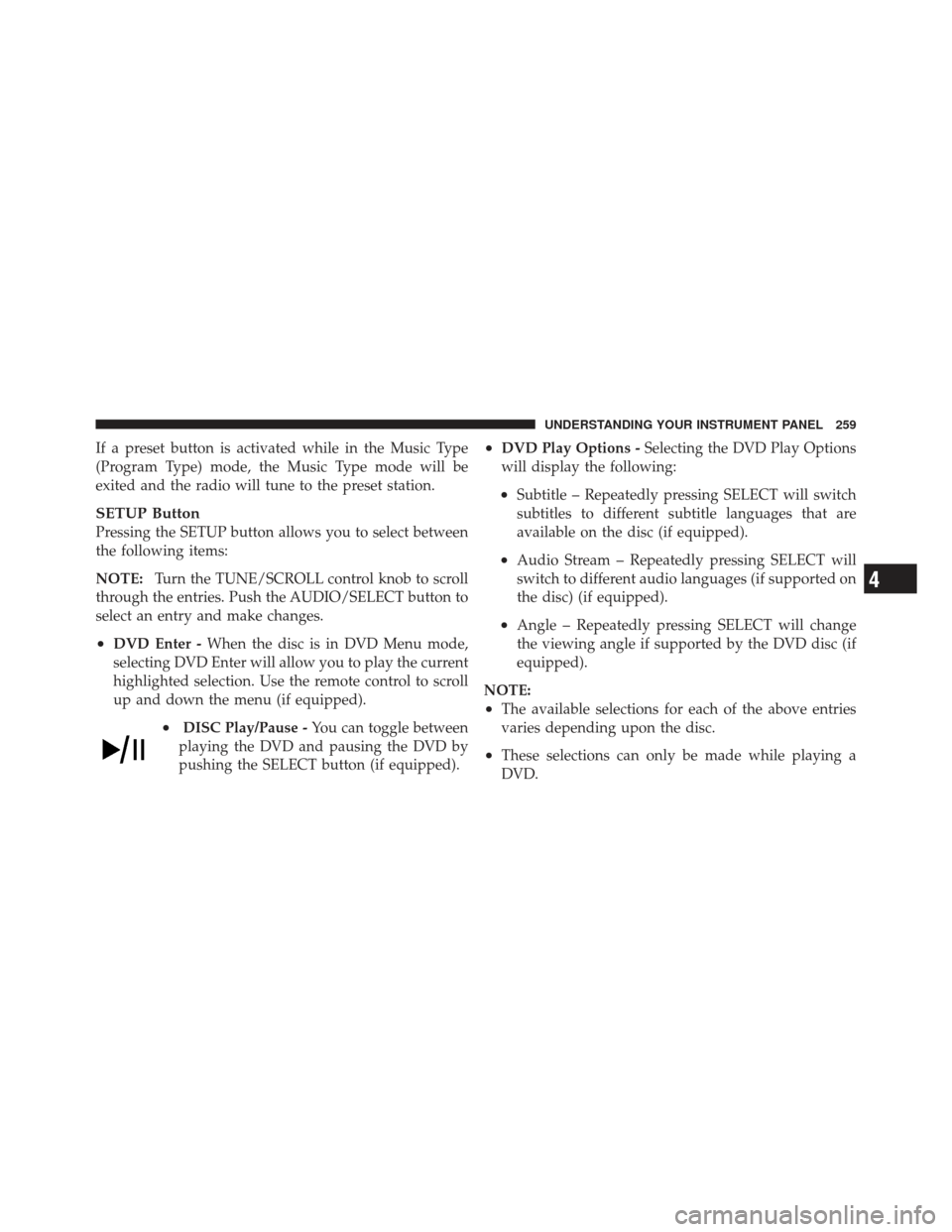 JEEP LIBERTY 2012 KK / 2.G Owners Manual If a preset button is activated while in the Music Type
(Program Type) mode, the Music Type mode will be
exited and the radio will tune to the preset station.
SETUP Button
Pressing the SETUP button al JEEP LIBERTY 2012 KK / 2.G Owners Manual If a preset button is activated while in the Music Type
(Program Type) mode, the Music Type mode will be
exited and the radio will tune to the preset station.
SETUP Button
Pressing the SETUP button al