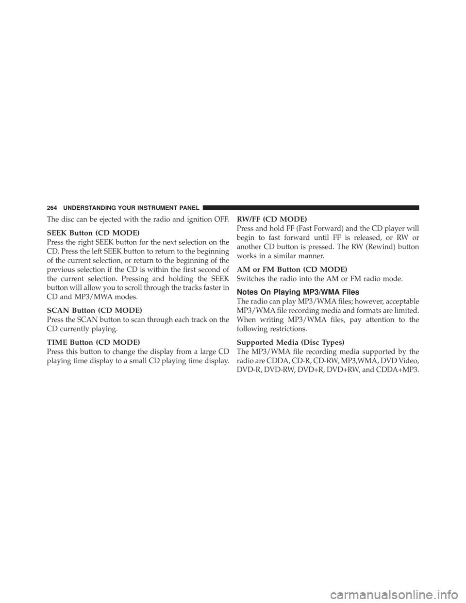 JEEP LIBERTY 2012 KK / 2.G Owners Manual The disc can be ejected with the radio and ignition OFF.
SEEK Button (CD MODE)
Press the right SEEK button for the next selection on the
CD. Press the left SEEK button to return to the beginning
of th JEEP LIBERTY 2012 KK / 2.G Owners Manual The disc can be ejected with the radio and ignition OFF.
SEEK Button (CD MODE)
Press the right SEEK button for the next selection on the
CD. Press the left SEEK button to return to the beginning
of th
