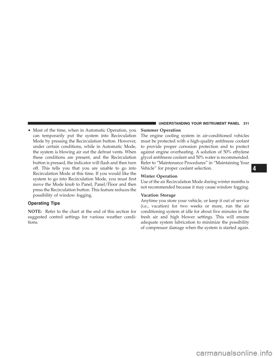 JEEP LIBERTY 2012 KK / 2.G Owners Manual •Most of the time, when in Automatic Operation, you
can temporarily put the system into Recirculation
Mode by pressing the Recirculation button. However,
under certain conditions, while in Automatic JEEP LIBERTY 2012 KK / 2.G Owners Manual •Most of the time, when in Automatic Operation, you
can temporarily put the system into Recirculation
Mode by pressing the Recirculation button. However,
under certain conditions, while in Automatic
