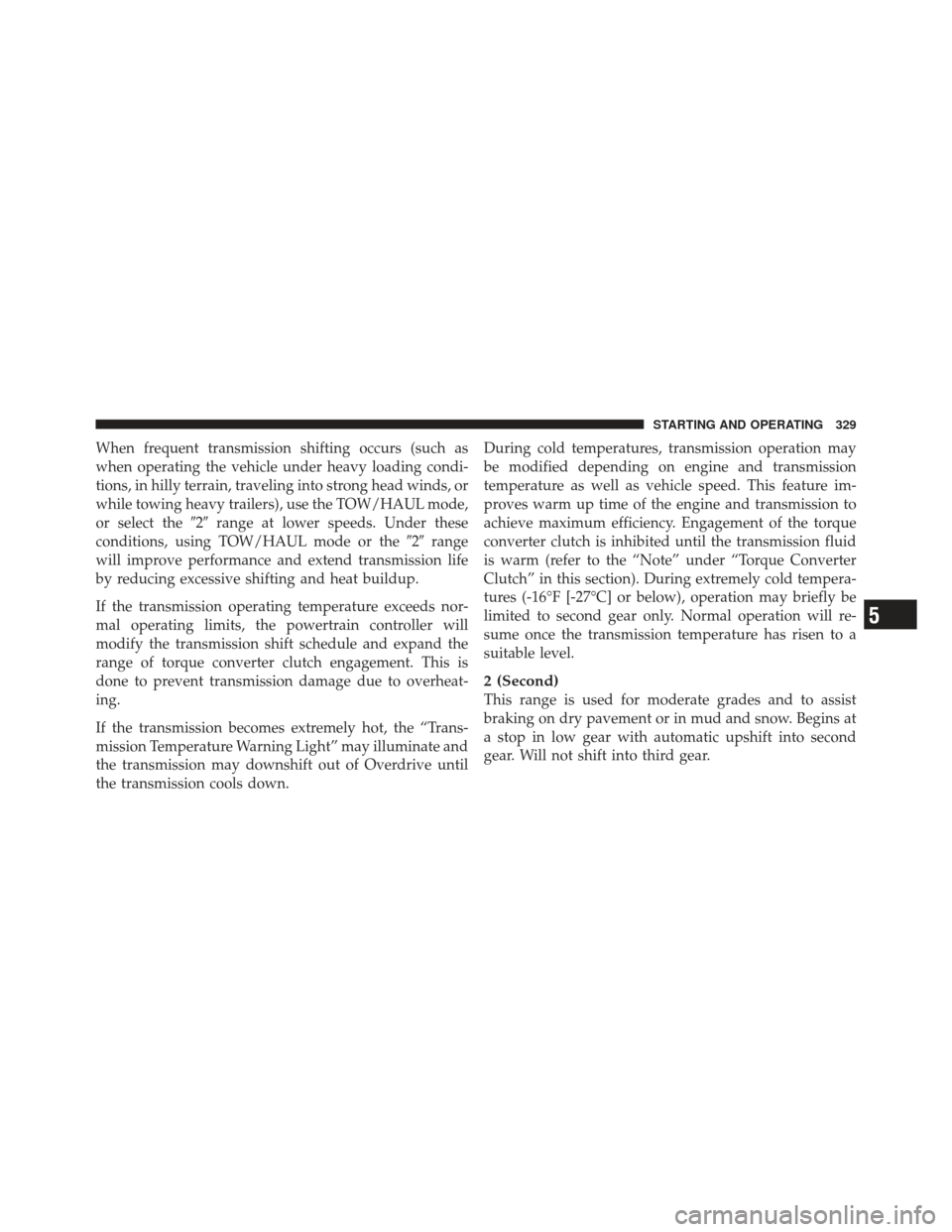 JEEP LIBERTY 2012 KK / 2.G Owners Manual When frequent transmission shifting occurs (such as
when operating the vehicle under heavy loading condi-
tions, in hilly terrain, traveling into strong head winds, or
while towing heavy trailers), us JEEP LIBERTY 2012 KK / 2.G Owners Manual When frequent transmission shifting occurs (such as
when operating the vehicle under heavy loading condi-
tions, in hilly terrain, traveling into strong head winds, or
while towing heavy trailers), us