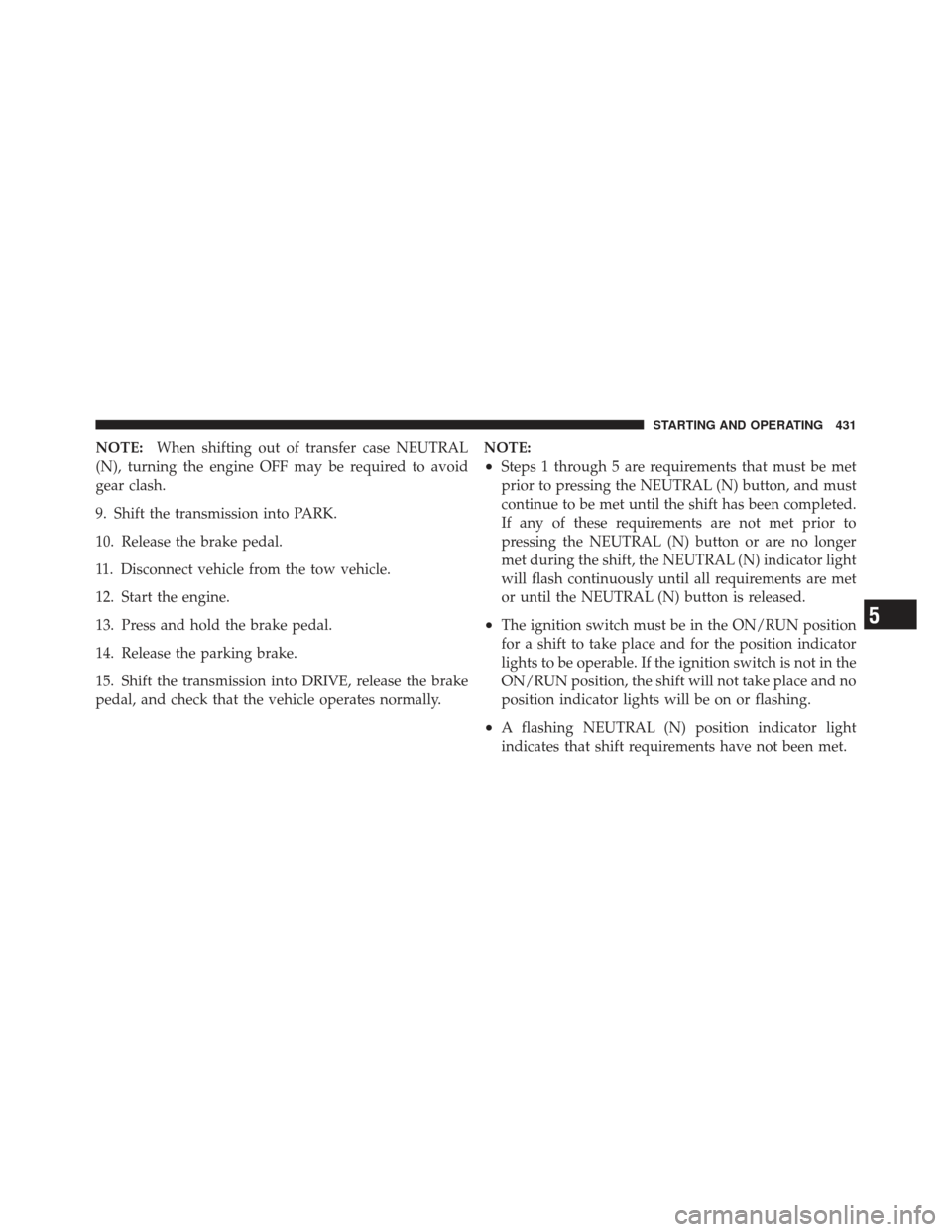 JEEP LIBERTY 2012 KK / 2.G Owners Manual NOTE:When shifting out of transfer case NEUTRAL
(N), turning the engine OFF may be required to avoid
gear clash.
9. Shift the transmission into PARK.
10. Release the brake pedal.
11. Disconnect vehicl JEEP LIBERTY 2012 KK / 2.G Owners Manual NOTE:When shifting out of transfer case NEUTRAL
(N), turning the engine OFF may be required to avoid
gear clash.
9. Shift the transmission into PARK.
10. Release the brake pedal.
11. Disconnect vehicl