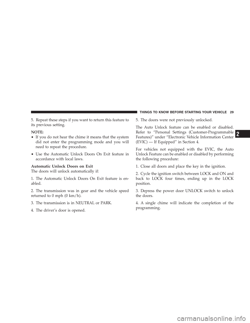 JEEP PATRIOT 2009 1.G Owners Manual 5. Repeat these steps if you want to return this feature to
its previous setting.
NOTE:
•If you do not hear the chime it means that the system
did not enter the programming mode and you will
need to JEEP PATRIOT 2009 1.G Owners Manual 5. Repeat these steps if you want to return this feature to
its previous setting.
NOTE:
•If you do not hear the chime it means that the system
did not enter the programming mode and you will
need to