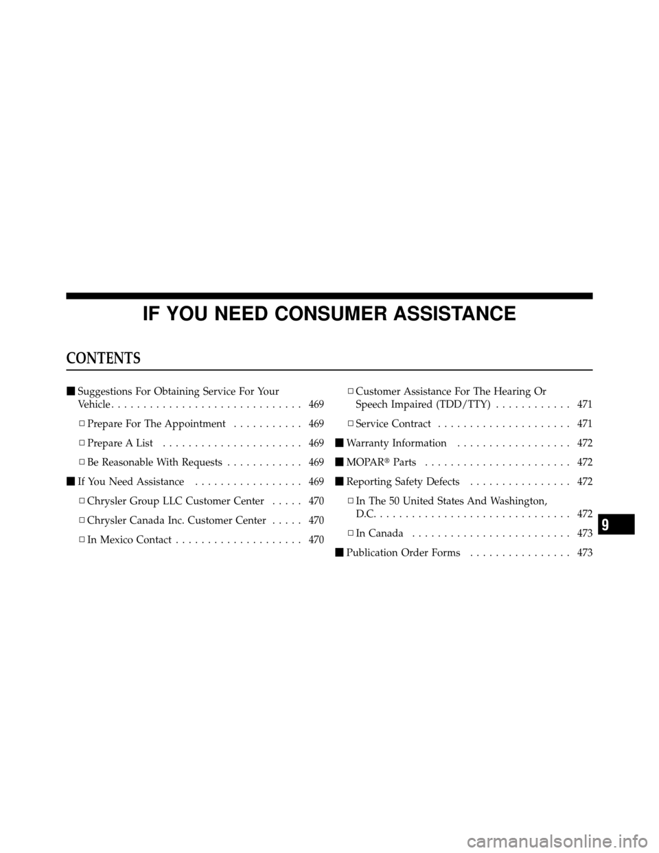 JEEP PATRIOT 2010 1.G Owners Manual IF YOU NEED CONSUMER ASSISTANCE
CONTENTS
Suggestions For Obtaining Service For Your
Vehicle .............................. 469
▫ Prepare For The Appointment ........... 469
▫ Prepare A List .....