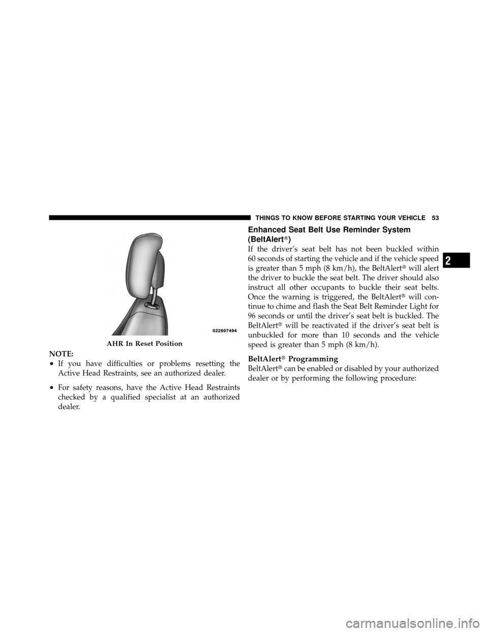 JEEP PATRIOT 2010 1.G Owners Manual NOTE:
•If you have difficulties or problems resetting the
Active Head Restraints, see an authorized dealer.
•For safety reasons, have the Active Head Restraints
checked by a qualified specialist a