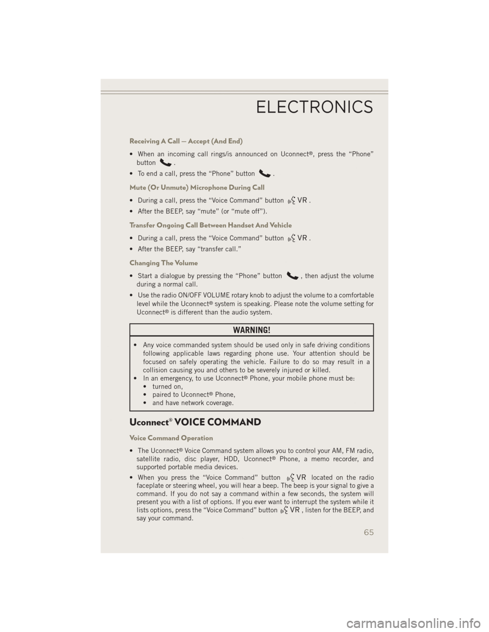 JEEP PATRIOT 2014 1.G User Guide Receiving A Call — Accept (And End)
• When an incoming call rings/is announced on Uconnect®, press the “Phone”
button
.
• To end a call, press the “Phone” button
.
Mute (Or Unmute) Micr JEEP PATRIOT 2014 1.G User Guide Receiving A Call — Accept (And End)
• When an incoming call rings/is announced on Uconnect®, press the “Phone”
button
.
• To end a call, press the “Phone” button
.
Mute (Or Unmute) Micr