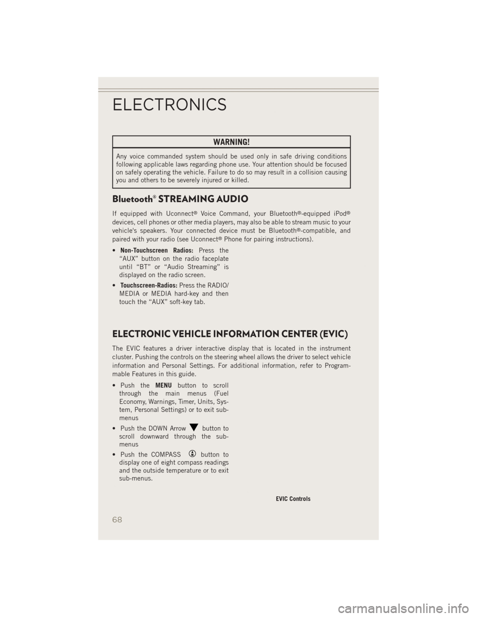 JEEP PATRIOT 2014 1.G User Guide WARNING!
Any voice commanded system should be used only in safe driving conditions
following applicable laws regarding phone use. Your attention should be focused
on safely operating the vehicle. Fail JEEP PATRIOT 2014 1.G User Guide WARNING!
Any voice commanded system should be used only in safe driving conditions
following applicable laws regarding phone use. Your attention should be focused
on safely operating the vehicle. Fail