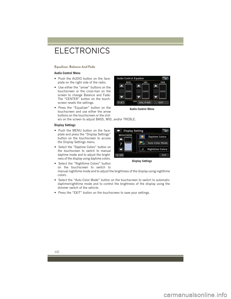 JEEP PATRIOT 2015 1.G User Guide Equalizer, Balance And Fade
Audio Control Menu
• Push the AUDIO button on the face-
plate on the right side of the radio.
• Use either the “arrow” buttons on the
touchscreen or the cross-hair JEEP PATRIOT 2015 1.G User Guide Equalizer, Balance And Fade
Audio Control Menu
• Push the AUDIO button on the face-
plate on the right side of the radio.
• Use either the “arrow” buttons on the
touchscreen or the cross-hair