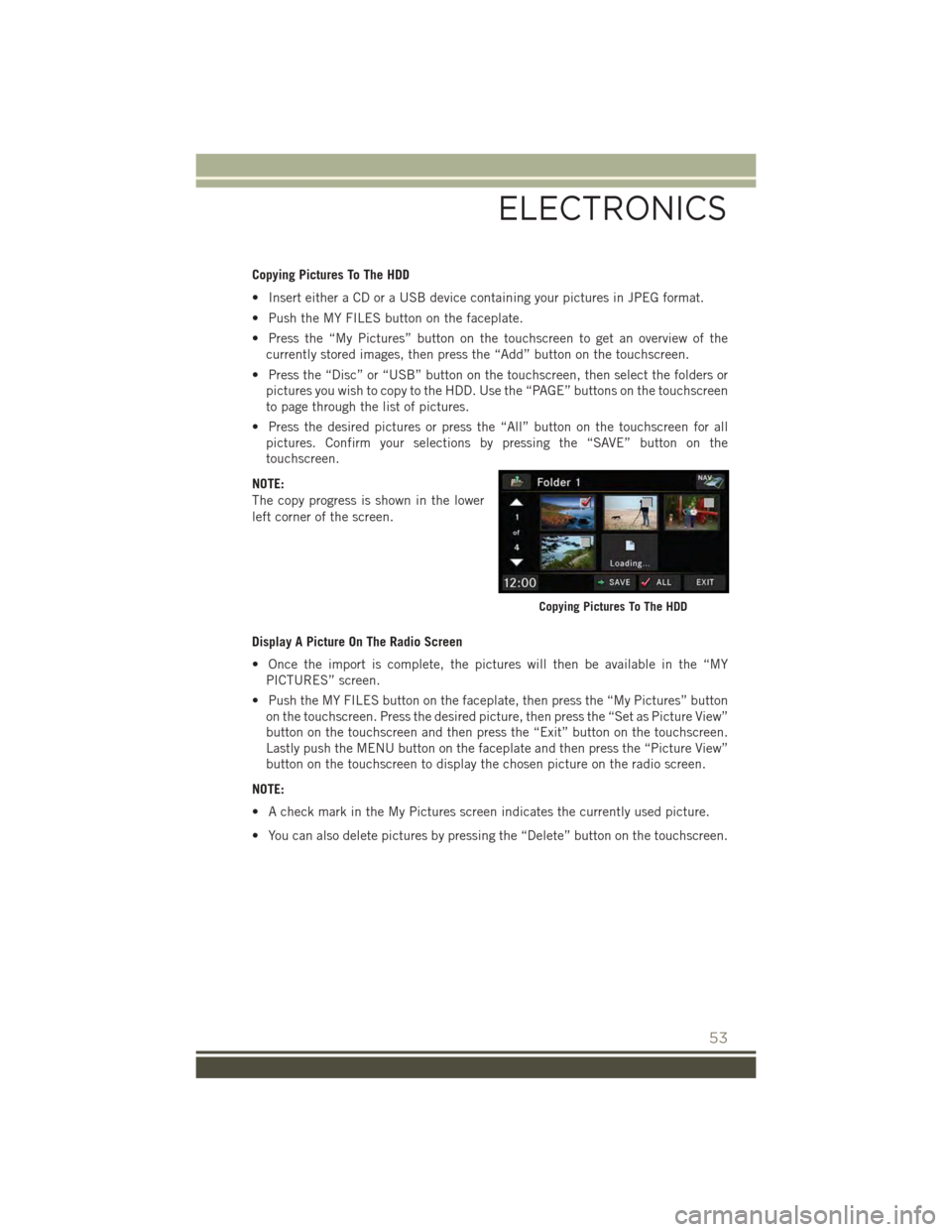 JEEP PATRIOT 2015 1.G User Guide Copying Pictures To The HDD
• Insert either a CD or a USB device containing your pictures in JPEG format.
• Push the MY FILES button on the faceplate.
• Press the “My Pictures” button on the JEEP PATRIOT 2015 1.G User Guide Copying Pictures To The HDD
• Insert either a CD or a USB device containing your pictures in JPEG format.
• Push the MY FILES button on the faceplate.
• Press the “My Pictures” button on the