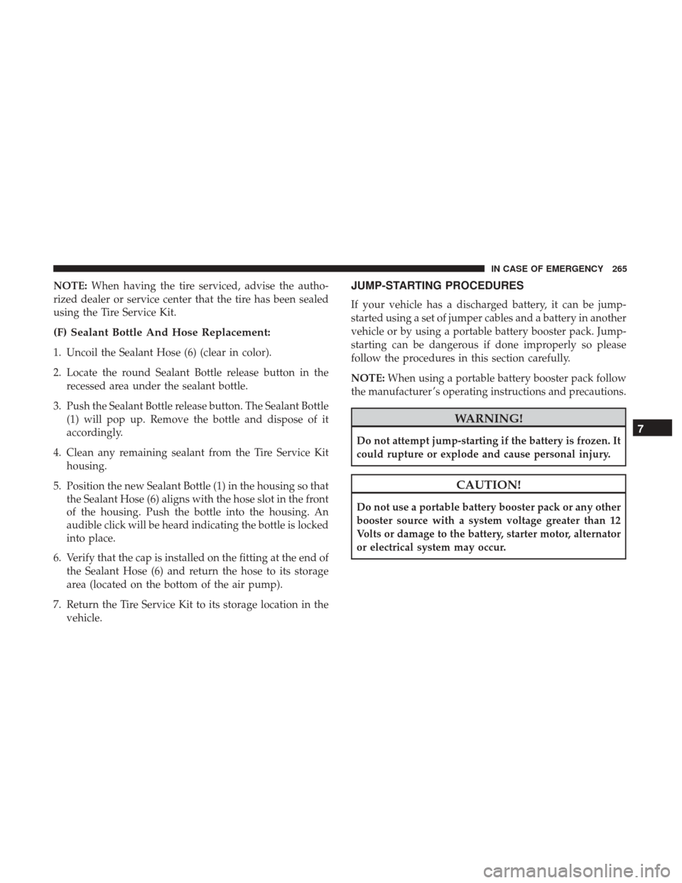 JEEP PATRIOT 2017 1.G Owners Manual NOTE:When having the tire serviced, advise the autho-
rized dealer or service center that the tire has been sealed
using the Tire Service Kit.
(F) Sealant Bottle And Hose Replacement:
1. Uncoil the Se JEEP PATRIOT 2017 1.G Owners Manual NOTE:When having the tire serviced, advise the autho-
rized dealer or service center that the tire has been sealed
using the Tire Service Kit.
(F) Sealant Bottle And Hose Replacement:
1. Uncoil the Se