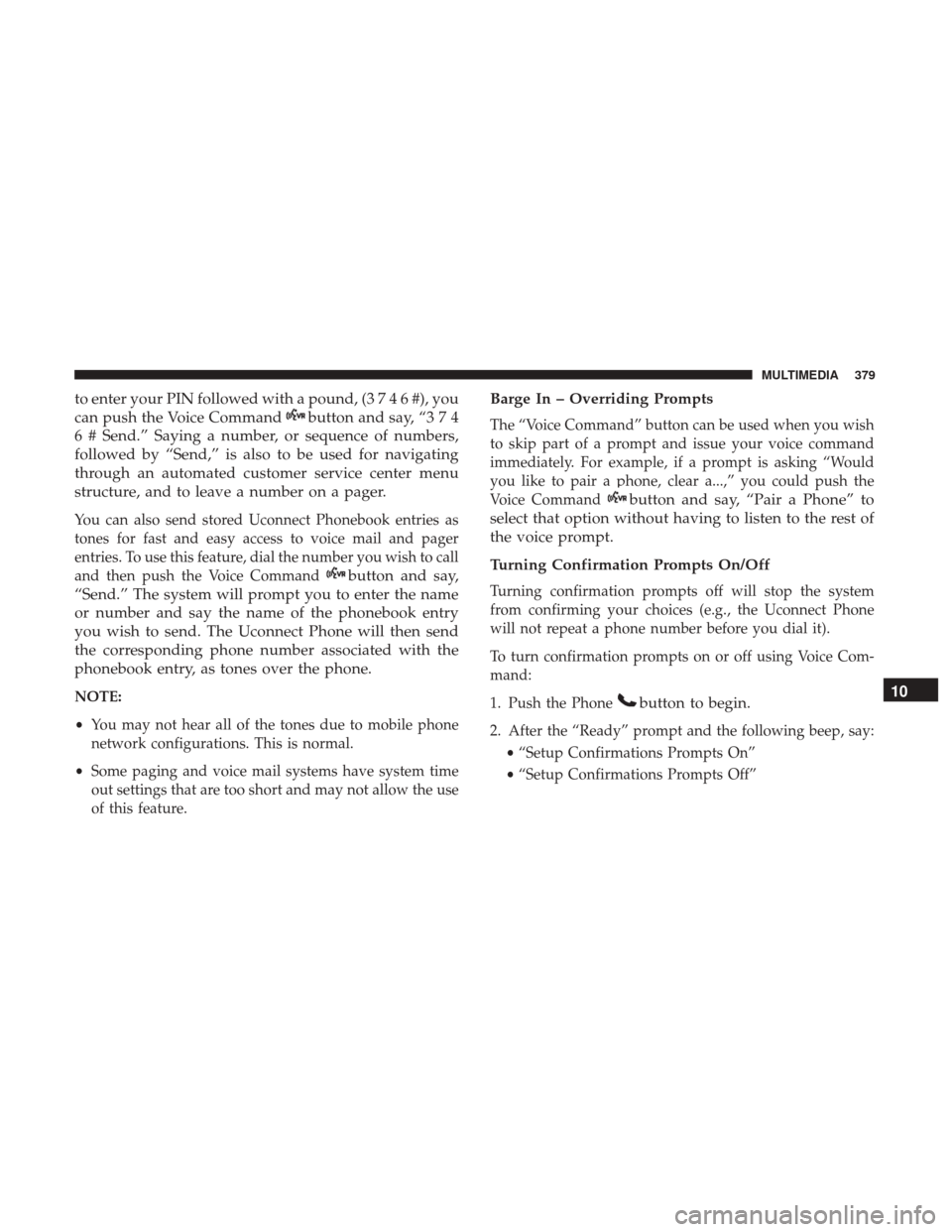 JEEP PATRIOT 2017 1.G Owners Manual to enter your PIN followed with a pound, (3746#),you
can push the Voice Command
button and say, “3 7 4
6 # Send.” Saying a number, or sequence of numbers,
followed by “Send,” is also to be use JEEP PATRIOT 2017 1.G Owners Manual to enter your PIN followed with a pound, (3746#),you
can push the Voice Command
button and say, “3 7 4
6 # Send.” Saying a number, or sequence of numbers,
followed by “Send,” is also to be use