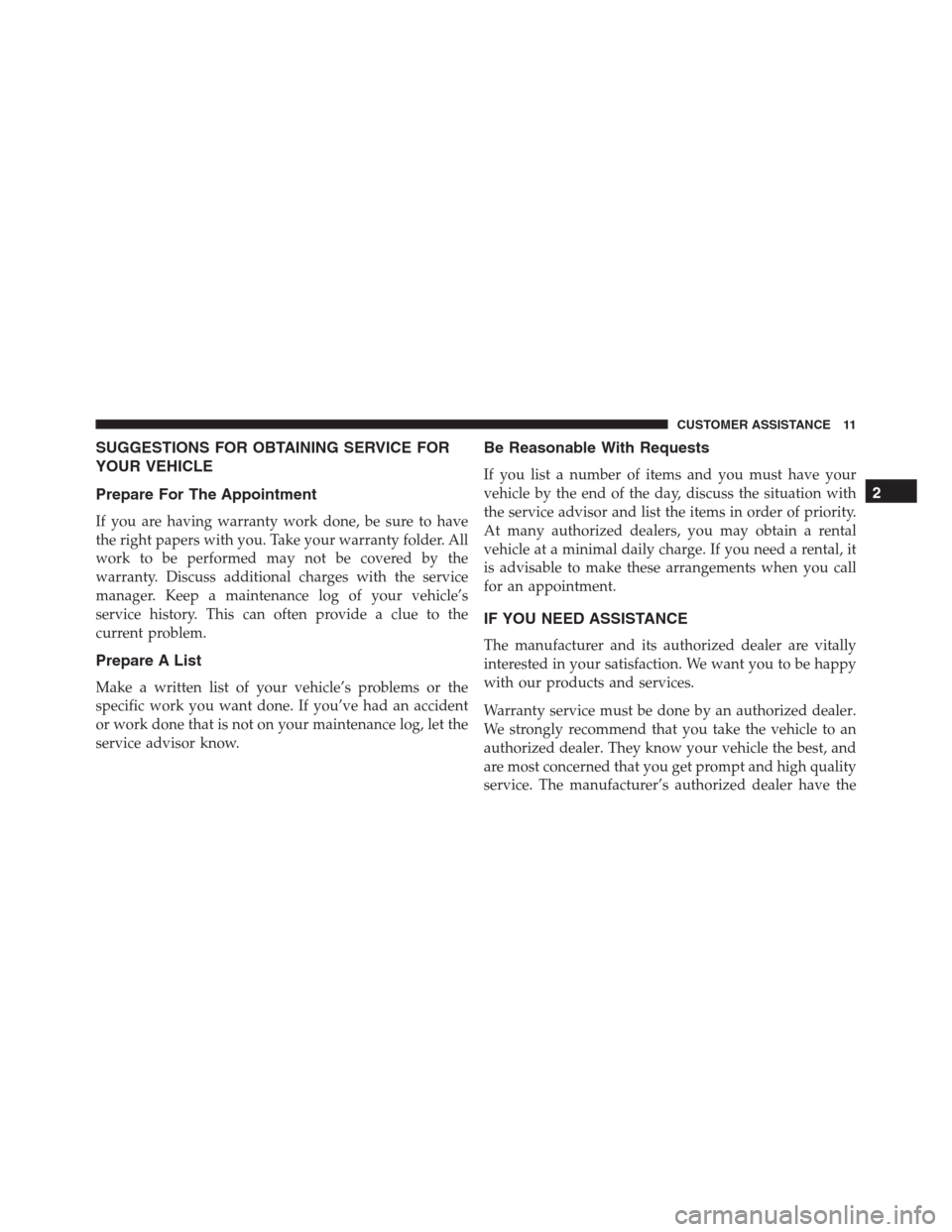 JEEP RENEGADE 2016 1.G Owners Manual SUGGESTIONS FOR OBTAINING SERVICE FOR
YOUR VEHICLE
Prepare For The Appointment
If you are having warranty work done, be sure to have
the right papers with you. Take your warranty folder. All
work to b